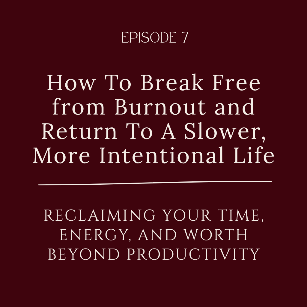 How To Break Free from Burnout and Return To A Slower, More Intentional Life: Reclaiming Your Time, Energy, and Worth Beyond Productivity