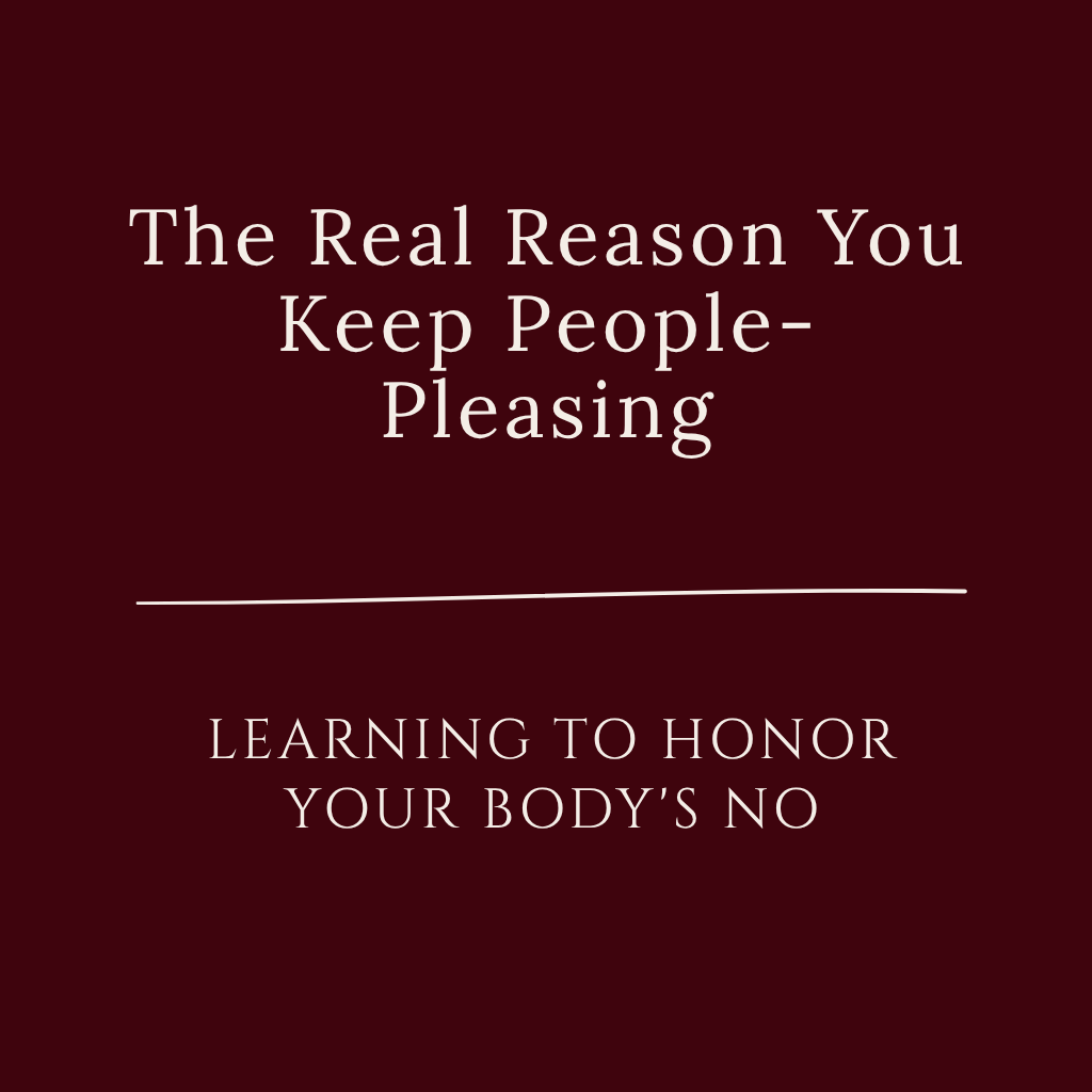 Self-Devotion Series graphic with burgundy background and cream text reading “The Real Reason You Keep People-Pleasing” with the subtitle “Learning to honor your body’s no.”