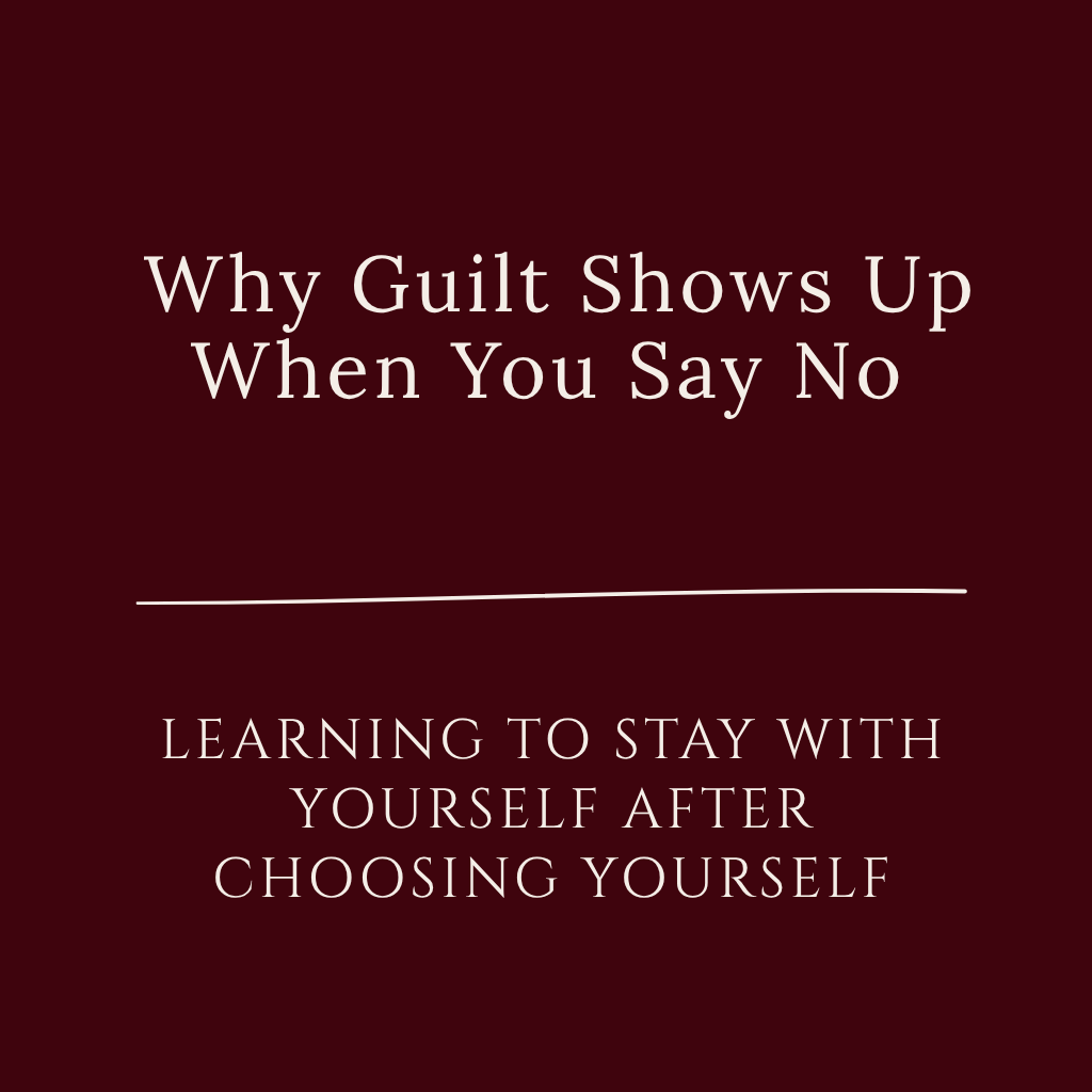 Self-Devotion Series graphic with cream text on a burgundy background reading “Why Guilt Shows Up When You Say No” and “Learn to Stay With Yourself After Choosing Yourself.”