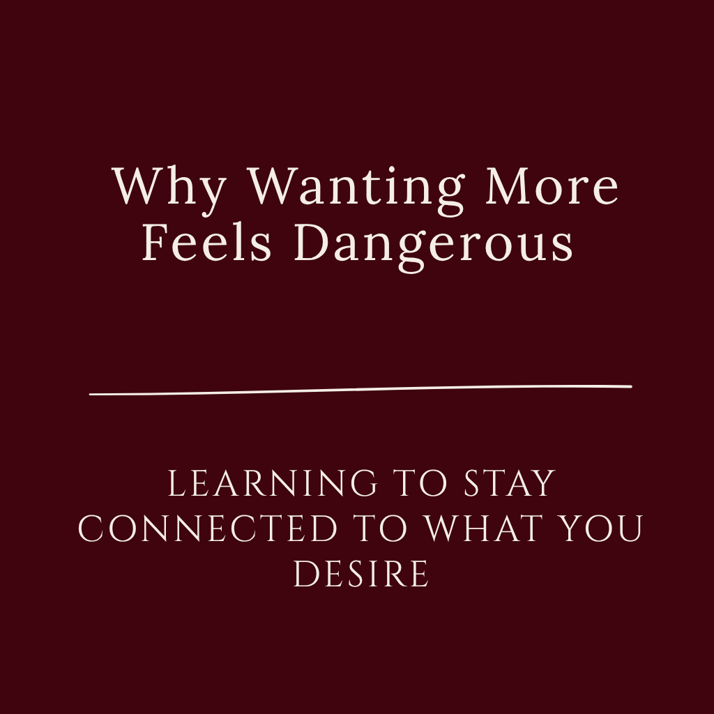 Self-Devotion Series graphic with cream lettering on a burgundy background reading “Why Wanting More Feels Dangerous” and “Learning to Stay Connected to What You Desire.”