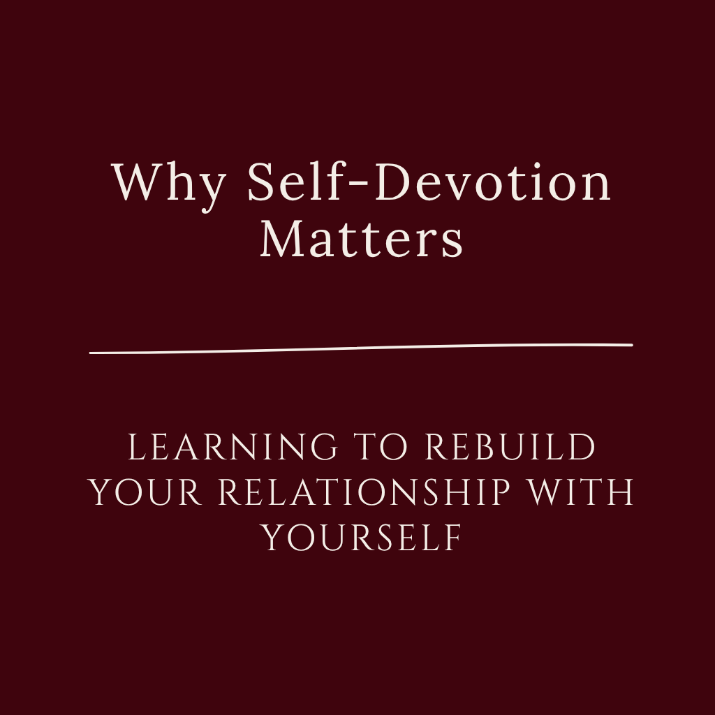 Blog image for Why Self-Devotion Matters: Learning to Rebuild Your Relationship With Yourself, exploring self-devotion, self-trust, embodiment, and reconnecting with your body.